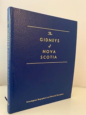 THE GIDNEYS OF NOVA SCOTIA: GENEALOGICAL, BIOGRAPHICAL AND HISTORICAL DESCRIPTION **FIRST EDITION**