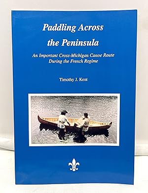 Seller image for Paddling Across the Peninsula: An Important Cross-michigan Canoe Route During the French Regime for sale by Prestonshire Books, IOBA