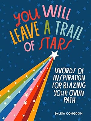 Immagine del venditore per You Will Leave a Trail of Stars: Words of Inspiration for Blazing Your Own Path (Lisa Congdon X Chronicle Books) venduto da WeBuyBooks
