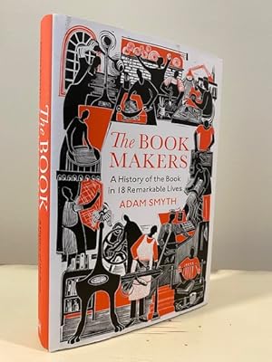 THE BOOK MAKERS: A HISTORY OF THE BOOK IN 18 REMARKABLE LIVES **FIRST EDITION**