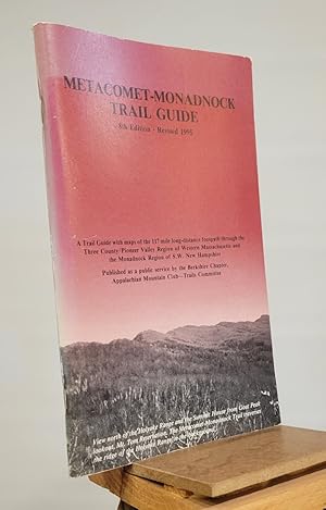 Seller image for Metacomet-Monadnock Trail Guide: a Trail Guide with Maps of the 117 Mile Long Distance Foot Path through the 3 County-Pioneer Valley Region of Western . & the Monadnock Region of S. W. New Hampshire for sale by Henniker Book Farm and Gifts