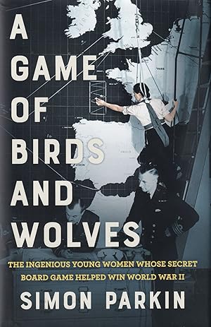 A Game of Birds and Wolves: The Ingenious Young Women Whose Secret Board Game Helped Win World Wa...