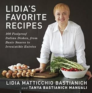Immagine del venditore per Lidia's Favorite Recipes : 100 Foolproof Italian Dishes, from Basic Sauces to Irresistible Entrees venduto da GreatBookPrices