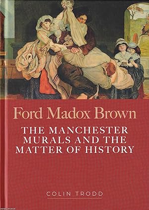 Seller image for Ford Madox Brown. The Manchester Murals and the matter of history. for sale by Cosmo Books