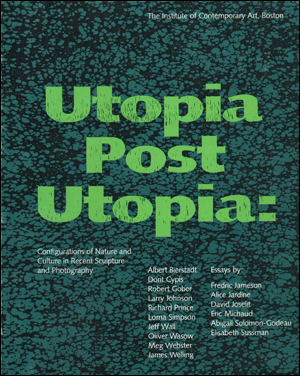 Imagen del vendedor de Utopia Post Utopia : Configurations of Nature and Culture in Recent Sculpture and Photography a la venta por Specific Object / David Platzker