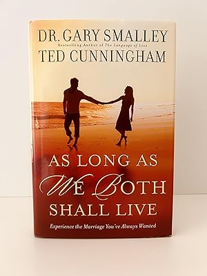 As Long As We Both Shall Live: Experience the Marriage You've Always Wanted [SIGNED FIRST EDITION...