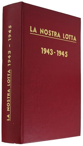 LA NOSTRA LOTTA - Organo del Partito Comunista Iitaliano 1943-1945.: