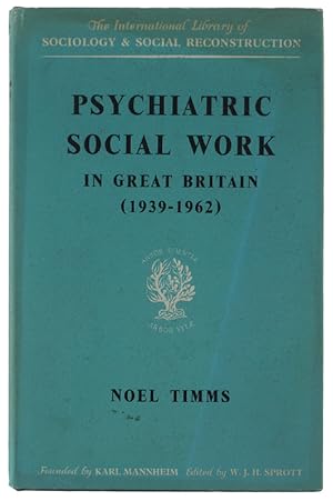 PSYCHIATRIC SOCIAL WORK IN GREAT BRITAIN 1939-1962 [1st ed., hardcover, DJ]: