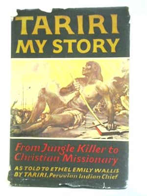 Seller image for Tariri: My Story: From Jungle Killer to Christian Missionary for sale by World of Rare Books