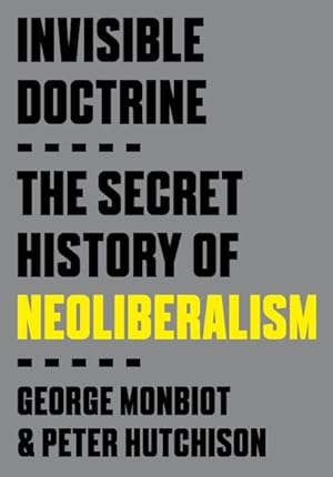 Image du vendeur pour Invisible Doctrine : The Secret History of Neoliberalism mis en vente par GreatBookPricesUK