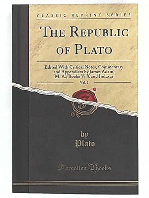 Seller image for The Republic of Plato, Vol. 2: Edited With Critical Notes, Commentary and Appendices by James Adam, M. A.; Books Vi-X and Indexes (Classic Reprint) for sale by Leserstrahl  (Preise inkl. MwSt.)