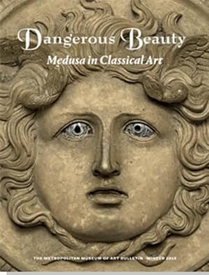 The Metropolitan Museum of Art Bulletin, Winter, 2018, Dangerous Beauty: Medusa in Classical Art