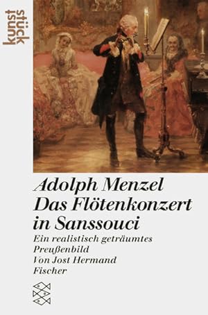 Bild des Verkufers fr Adolph Menzel: Das Fltenkonzert in Sanssouci: Ein realistisch getrumtes Preussenbild (KunstStck) zum Verkauf von Gerald Wollermann