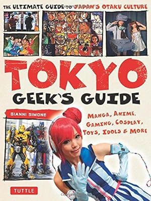 Imagen del vendedor de Tokyo Geek's Guide: Manga, Anime, Gaming, Cosplay, Toys, Idols and More: Manga, Anime, Gaming, Cosplay, Toys, Idols & More - The Ultimate Guide to Japan's Otaku Culture a la venta por WeBuyBooks