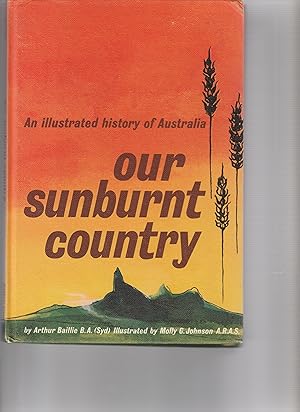 Image du vendeur pour OUR SUNBURNT COUNTRY An Illustrated History of Australia mis en vente par BOOK NOW