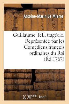 Bild des Verkufers fr Guillaume Tell, Tragedie. Representee Par Les Comediens Francois Ordinaires Du Roi zum Verkauf von moluna