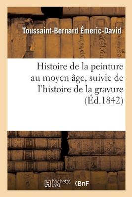 Bild des Verkufers fr Histoire de la Peinture Au Moyen Age, Suivie de l\ Histoire de la Gravure zum Verkauf von moluna