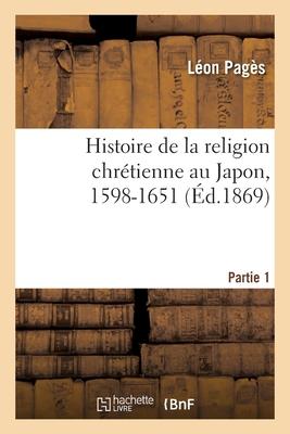 Bild des Verkufers fr Histoire de la Religion Chretienne Au Japon, 1598-1651. Partie 1 zum Verkauf von moluna