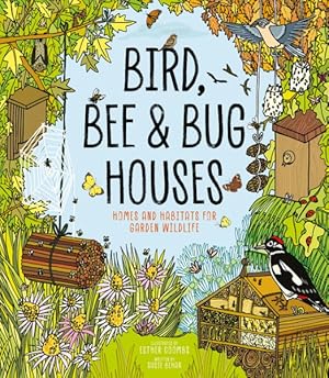 Bild des Verkufers fr Bird, Bee and Bug Houses : Homes and Habitats for Garden Wildlife zum Verkauf von GreatBookPrices