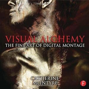 Seller image for Visual Alchemy: The Fine Art of Digital Montage: The Fine Art of Digital Montage for sale by WeBuyBooks