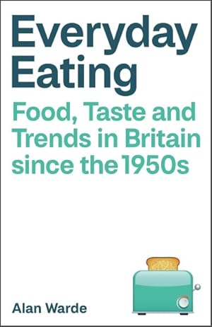 Seller image for Everyday Eating : Food, Taste and Trends in Britain Since the 1950s for sale by GreatBookPrices