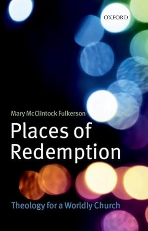 Imagen del vendedor de Places of Redemption : Theology for a Worldly Church a la venta por AHA-BUCH GmbH
