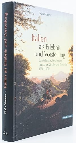 Seller image for Italien als Erlebnis und Vorstellung. Landschaftswahrnehmung deutscher Knstler und Reisender 1760-1870. - for sale by Antiquariat Tautenhahn
