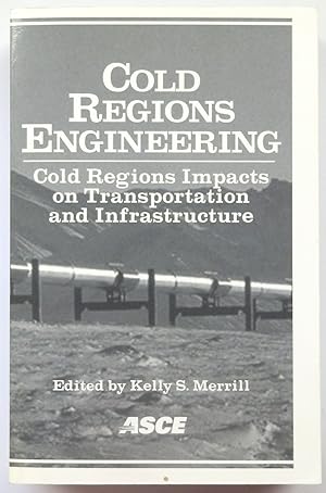 Cold Regions Engineering: Cold Regions Impacts on Transportation and Infrastructure: Proceedings ...