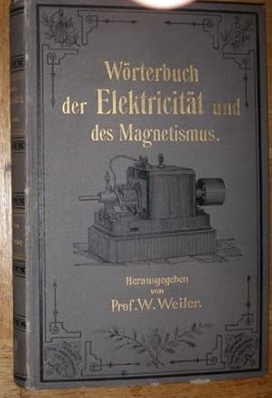 Wörterbuch der Elektricität und des Magnetismus. Ein Hand- und Nachschlagebuch zur Erklärung, Erl...