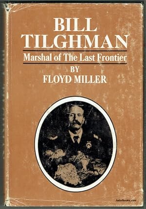 Bill Tilghman: Marshal Of The Last Frontier
