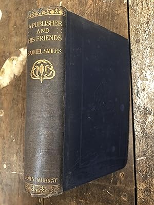 Bild des Verkufers fr A PUBLISHER AND HIS FRIENDS MEMOIR AND CORRESPONDENCE OF JOHN MURRAY WITH AN ACCOUNT OF THE ORIGIN AND PROGRESS OF THE HOUSE, 1768-1843 zum Verkauf von Mrs Middleton's Shop and the Rabbit Hole