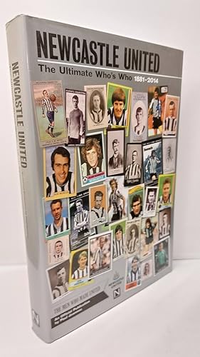 Newcastle United The Ultimate Who's Who 1881 - 2014: an Official Publication