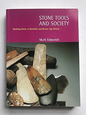 Stone Tools and Society: Working Stone in Neolithic and Bronze Age Britain