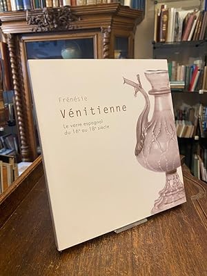 Bild des Verkufers fr Frenesie Venitienne : Le verre espagnol du 16e au 18e siecle. zum Verkauf von Antiquariat an der Stiftskirche