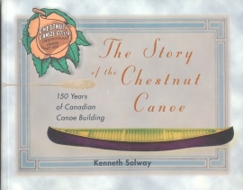 THE STORY OF THE CHESNUT CANOE; 150 Years of Canadian Canoe Building