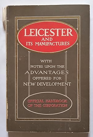 Leicester and its Manufactures - with notes upon the advantages offered for new development