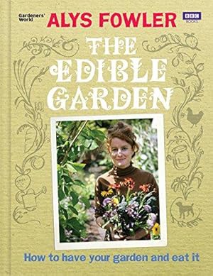 Bild des Verkufers fr The Edible Garden: How to Have Your Garden and Eat It zum Verkauf von WeBuyBooks