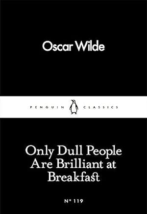 Seller image for Only Dull People Are Brilliant at Breakfast (Penguin Little Black Classics) for sale by WeBuyBooks 2