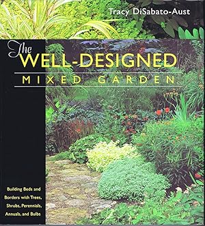 The Well-designed Mixed Garden: Building Beds And Borders With Trees, Shrubs, Perennials, Annuals...