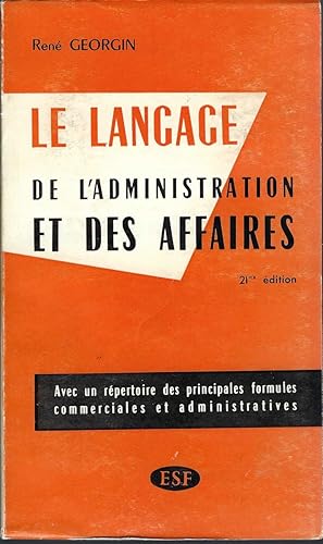 Le Langage: De L'administratoin Et Des Affaires: Avec Un Repertoire Des Principales Formules Comm...