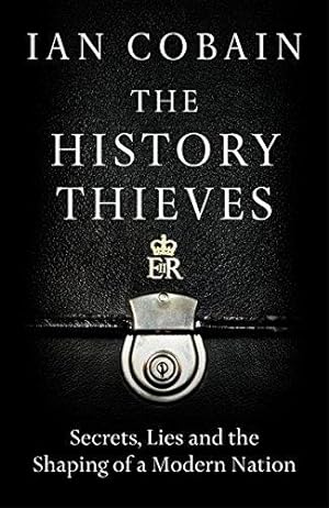 Bild des Verkufers fr The History Thieves: Secrets, Lies and the Shaping of a Modern Nation zum Verkauf von WeBuyBooks