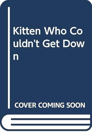 Seller image for Kitten Who Couldn't Get Down for sale by WeBuyBooks