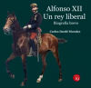Imagen del vendedor de Alfonso XII. Un rey liberal. Biografa breve a la venta por AG Library