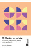 Seller image for El diseo no existe: Estrategias de innovacin abierta en tu organizacin for sale by AG Library