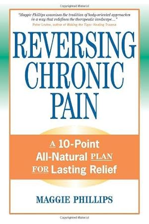 Imagen del vendedor de Reversing Chronic Pain: A 10-Point All-Natural Plan for Lasting Relief a la venta por WeBuyBooks