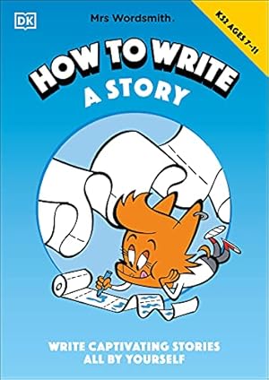 Seller image for Mrs Wordsmith How To Write A Story, Ages 7-11 (Key Stage 2): Write Captivating Stories All By Yourself for sale by WeBuyBooks