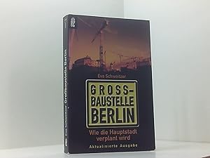 Bild des Verkufers fr Grobaustelle Berlin wie die Hauptstadt verplant wird zum Verkauf von Book Broker