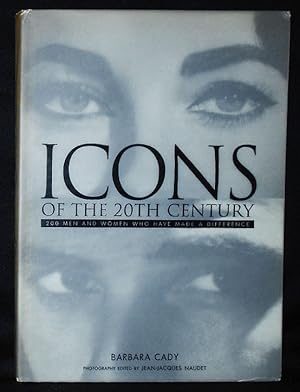 Seller image for Icons of the 20th Century: 200 Men and Women Who Have Made a Difference; Barbara Cady; Photography editor Jean-Jacques Naudet; Special editor Raymond McGrath for sale by Classic Books and Ephemera, IOBA