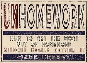 Unhomework : How To Get The Most Out Of Homework Without Really Setting It :