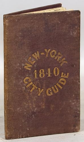 A Guide to the City of New-York; Containing an Alphabetical List of Streets, &c. Accompanied by a...